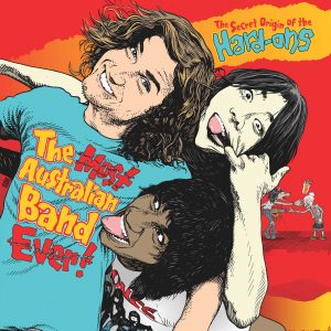 THE HARD-ONS "The Most Australian Band Ever! - The Secret Origin of the Hard-Ons"