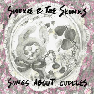 Siouxie & the Skunks - Songs About Cuddles
