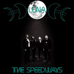 THE SPEEDWAYS "Luna/I Shouldn't Have Tried To Leave Without You"