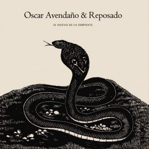 ÓSCAR AVENDAÑO Y REPOSADO "El huevo de la serpiente"